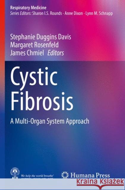 Cystic Fibrosis: A Multi-Organ System Approach Stephanie Duggins Davis Margaret Rosenfeld James Chmiel 9783030423841