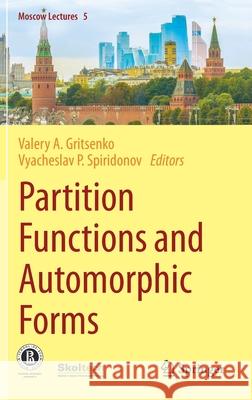 Partition Functions and Automorphic Forms Vyacheslav P. Spiridonov Valery Gritsenko 9783030423995 Springer