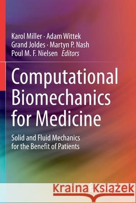Computational Biomechanics for Medicine: Solid and Fluid Mechanics for the Benefit of Patients Karol Miller Adam Wittek Grand Joldes 9783030424305