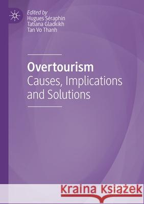 Overtourism: Causes, Implications and Solutions S Tatiana Gladkikh Tan V 9783030424602 Palgrave MacMillan