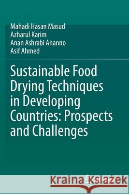 Sustainable Food Drying Techniques in Developing Countries: Prospects and Challenges Mahadi Hasa Azharul Karim Anan Ashrabi Ananno 9783030424787 Springer