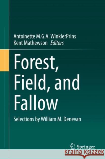 Forest, Field, and Fallow: Selections by William M. Denevan Winklerprins, Antoinette M. G. a. 9783030424794 Springer