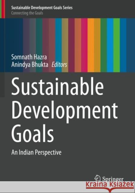 Sustainable Development Goals: An Indian Perspective Somnath Hazra Anindya Bhukta 9783030424909 Springer