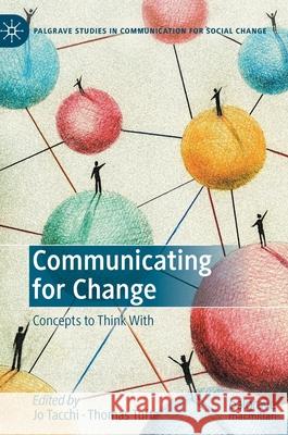 Communicating for Change: Concepts to Think with Tacchi, Jo 9783030425128 Palgrave MacMillan