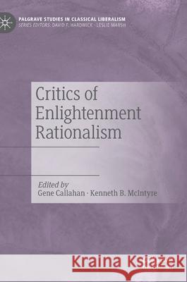 Critics of Enlightenment Rationalism Gene Callahan Kenneth B. McIntyre 9783030425982