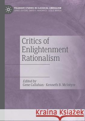 Critics of Enlightenment Rationalism Gene Callahan Kenneth B. McIntyre 9783030426019