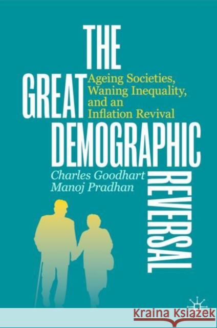 The Great Demographic Reversal: Ageing Societies, Waning Inequality, and an Inflation Revival Goodhart, Charles 9783030426569