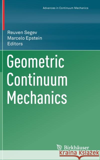 Geometric Continuum Mechanics Reuven Segev Marcelo Epstein 9783030426828 Birkhauser