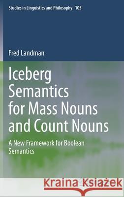 Iceberg Semantics for Mass Nouns and Count Nouns: A New Framework for Boolean Semantics Landman, Fred 9783030427108 Springer