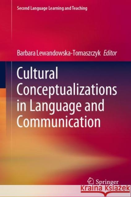 Cultural Conceptualizations in Language and Communication Barbara Lewandowska-Tomaszczyk 9783030427337 Springer