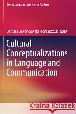 Cultural Conceptualizations in Language and Communication Barbara Lewandowska-Tomaszczyk 9783030427368 Springer