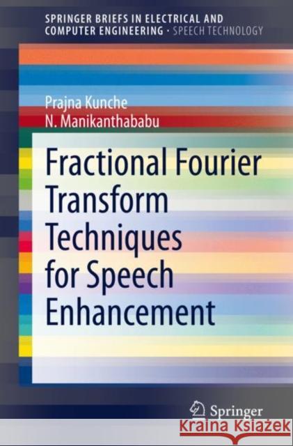 Fractional Fourier Transform Techniques for Speech Enhancement Prajna Kunche N. Manikanthababu 9783030427450 Springer