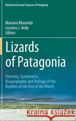 Lizards of Patagonia: Diversity, Systematics, Biogeography and Biology of the Reptiles at the End of the World Morando, Mariana 9783030427511 Springer