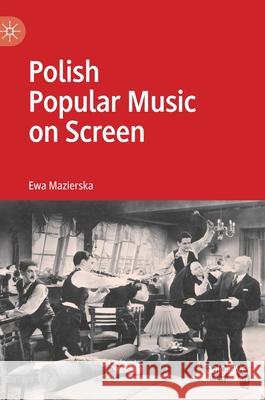 Polish Popular Music on Screen Ewa Mazierska 9783030427788 Palgrave MacMillan