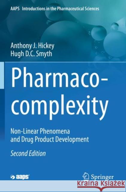 Pharmaco-Complexity: Non-Linear Phenomena and Drug Product Development Anthony J. Hickey Hugh D. C. Smyth 9783030427856 Springer