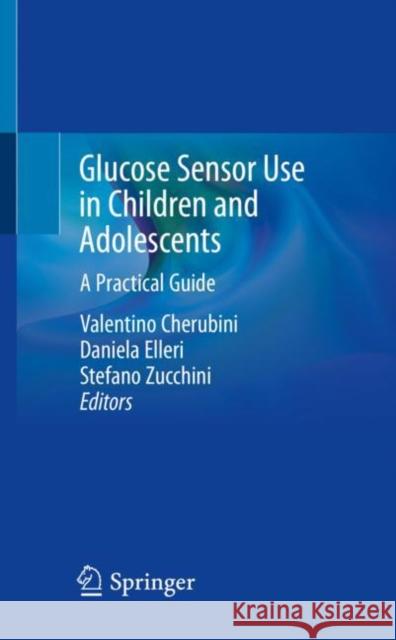 Glucose Sensor Use in Children and Adolescents: A Practical Guide Cherubini, Valentino 9783030428051 Springer