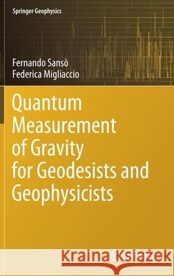 Quantum Measurement of Gravity for Geodesists and Geophysicists Sans Federica Migliaccio 9783030428372 Springer