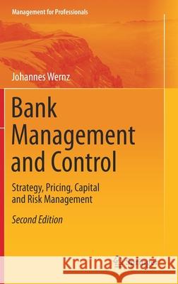 Bank Management and Control: Strategy, Pricing, Capital and Risk Management Wernz, Johannes 9783030428655 Springer