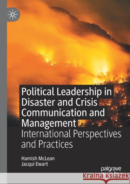 Political Leadership in Disaster and Crisis Communication and Management: International Perspectives and Practices Hamish McLean Jacqui Ewart 9783030429034