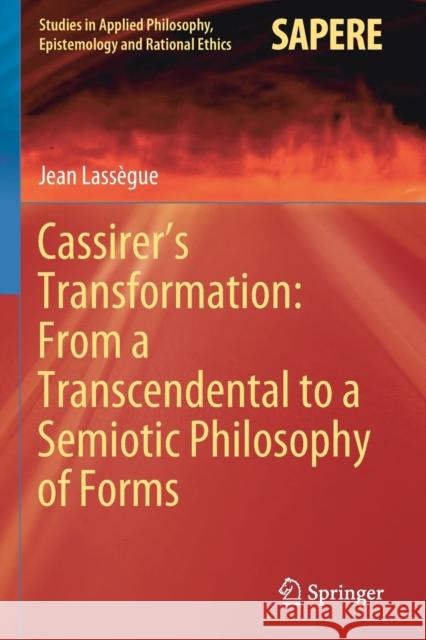 Cassirer's Transformation: From a Transcendental to a Semiotic Philosophy of Forms Lass 9783030429072