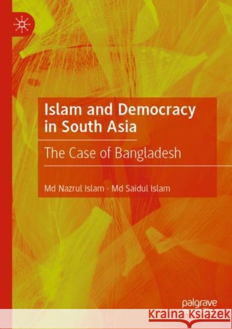Islam and Democracy in South Asia: The Case of Bangladesh Islam, MD Nazrul 9783030429089