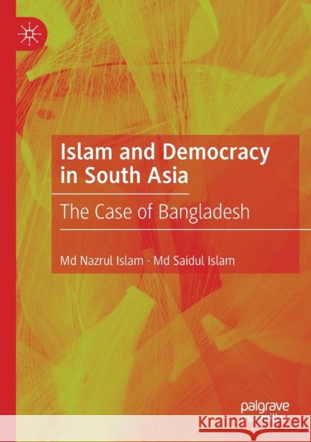 Islam and Democracy in South Asia: The Case of Bangladesh MD Nazrul Islam MD Saidul Islam 9783030429119 Palgrave MacMillan