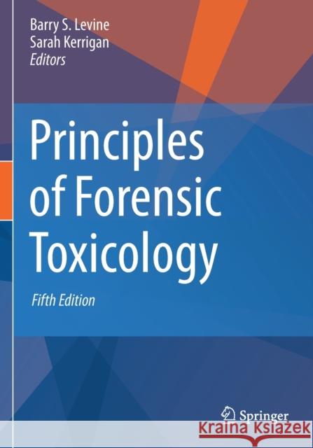 Principles of Forensic Toxicology Barry S. Levine Sarah Kerrigan 9783030429195 Springer