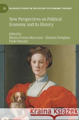 New Perspectives on Political Economy and Its History Maria Cristina Marcuzzo Ghislain Deleplace Paolo Paesani 9783030429249