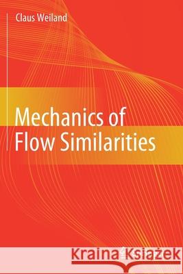 Mechanics of Flow Similarities Claus Weiland 9783030429324 Springer