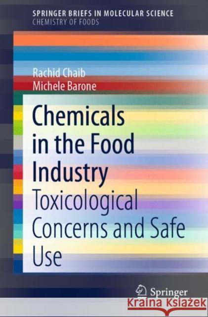 Chemicals in the Food Industry: Toxicological Concerns and Safe Use Chaib, Rachid 9783030429423