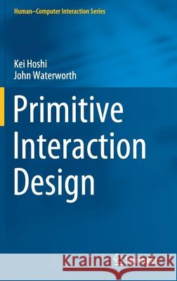 Primitive Interaction Design Kei Hoshi John Waterworth 9783030429539