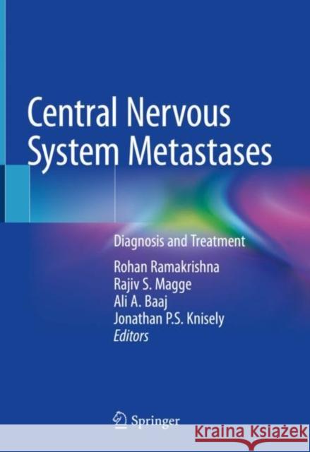 Central Nervous System Metastases: Diagnosis and Treatment Ramakrishna, Rohan 9783030429577