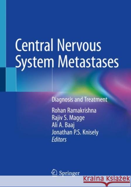 Central Nervous System Metastases: Diagnosis and Treatment Rohan Ramakrishna Rajiv S. Magge Ali A. Baaj 9783030429607