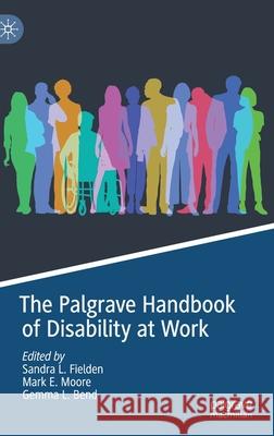 The Palgrave Handbook of Disability at Work Sandra Fielden Mark Moore Gemma Wright 9783030429652