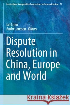 Dispute Resolution in China, Europe and World Lei Chen Andr 9783030429768 Springer