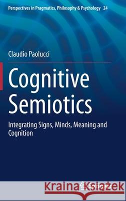 Cognitive Semiotics: Integrating Signs, Minds, Meaning and Cognition Paolucci, Claudio 9783030429850 Springer