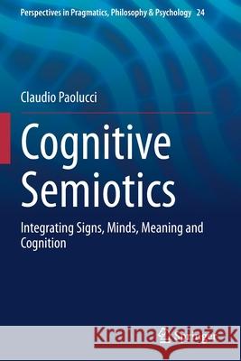 Cognitive Semiotics: Integrating Signs, Minds, Meaning and Cognition Claudio Paolucci 9783030429881 Springer