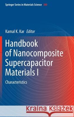 Handbook of Nanocomposite Supercapacitor Materials I: Characteristics Kar, Kamal K. 9783030430085 Springer