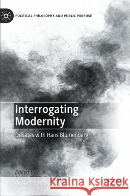 Interrogating Modernity: Debates with Hans Blumenberg Bielik-Robson, Agata 9783030430153 Palgrave MacMillan