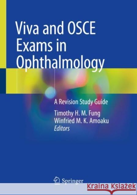 Viva and OSCE Exams in Ophthalmology: A Revision Study Guide Fung, Timothy H. M. 9783030430627 Springer