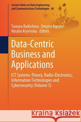 Data-Centric Business and Applications: Ict Systems-Theory, Radio-Electronics, Information Technologies and Cybersecurity (Volume 5) Radivilova, Tamara 9783030430696 Springer