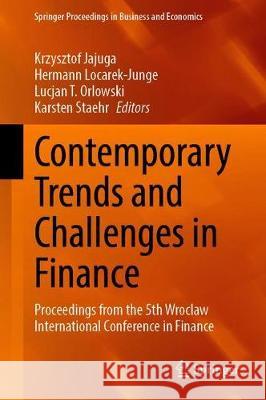 Contemporary Trends and Challenges in Finance: Proceedings from the 5th Wroclaw International Conference in Finance Jajuga, Krzysztof 9783030430771 Springer