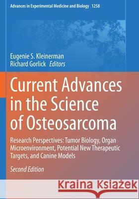 Current Advances in the Science of Osteosarcoma: Research Perspectives: Tumor Biology, Organ Microenvironment, Potential New Therapeutic Targets, and Eugenie S. Kleinerman Richard Gorlick 9783030430870 Springer