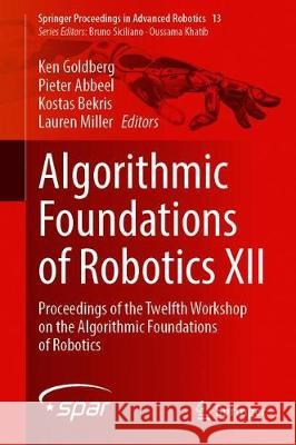 Algorithmic Foundations of Robotics XII: Proceedings of the Twelfth Workshop on the Algorithmic Foundations of Robotics Goldberg, Ken 9783030430887