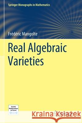 Real Algebraic Varieties Mangolte, Frédéric 9783030431068 Springer International Publishing