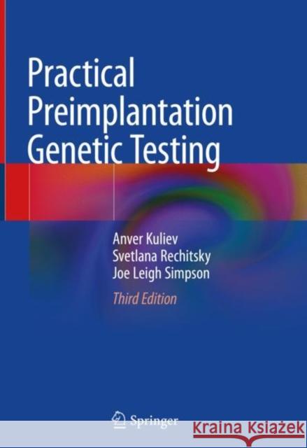 Practical Preimplantation Genetic Testing Anver Kuliev Svetlana Rechitsky Joe Leigh Simpson 9783030431563 Springer