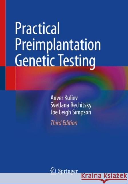 Practical Preimplantation Genetic Testing Anver Kuliev Svetlana Rechitsky Joe Leigh Simpson 9783030431594 Springer