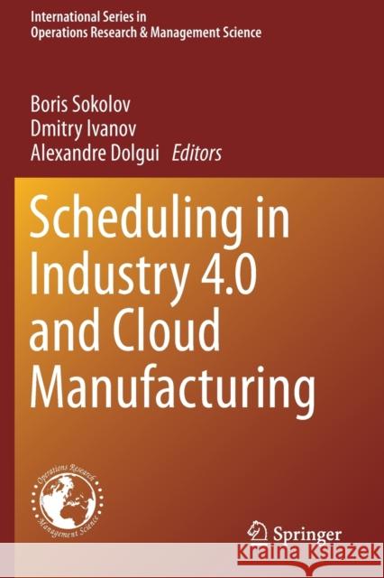 Scheduling in Industry 4.0 and Cloud Manufacturing Boris Sokolov Dmitry Ivanov Alexandre Dolgui 9783030431792