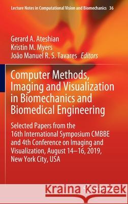 Computer Methods, Imaging and Visualization in Biomechanics and Biomedical Engineering: Selected Papers from the 16th International Symposium Cmbbe an Ateshian, Gerard A. 9783030431945 Springer