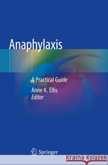 Anaphylaxis: A Practical Guide Ellis, Anne K. 9783030432041 Springer